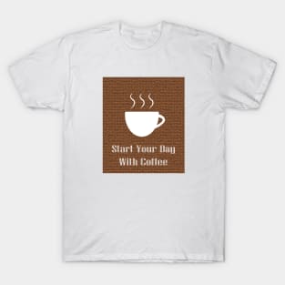 Start Your Day With Coffee T-Shirt